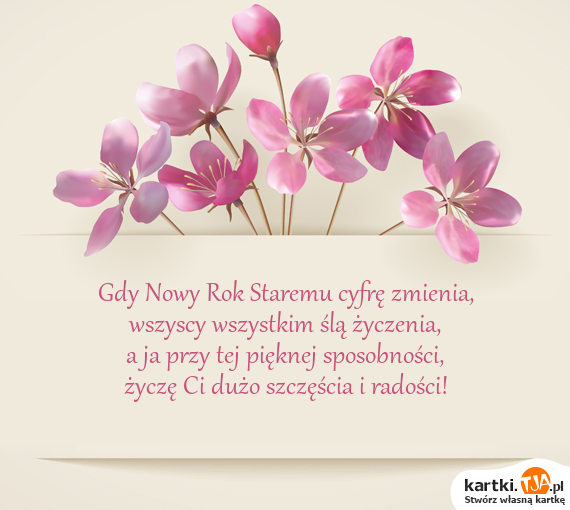 Gdy <a href=http://zyczenia.tja.pl/noworoczne title=Nowy Rok>Nowy Rok</a> Staremu cyfrę zmienia, 
<br>wszyscy wszystkim ślą życzenia, 
<br>a ja przy tej pięknej sposobności, 
<br>życzę Ci dużo szczęścia i radości!